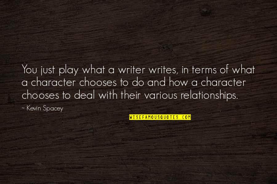 Chooses Quotes By Kevin Spacey: You just play what a writer writes, in Chooses Quotes By Kevin Spacey: You just play what a writer writes, in