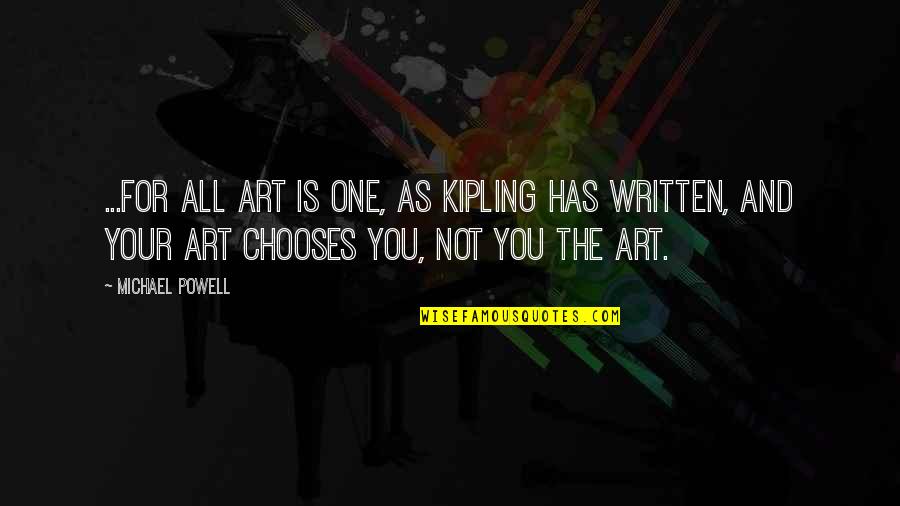 Chooses Quotes By Michael Powell: ...for all art is one, as Kipling has Chooses Quotes By Michael Powell: ...for all art is one, as Kipling has