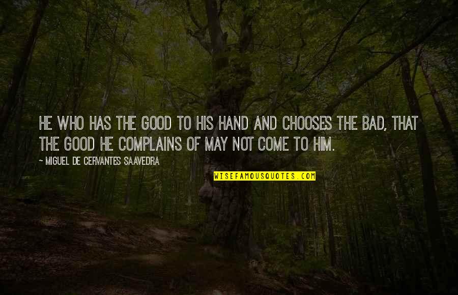 Chooses Quotes By Miguel De Cervantes Saavedra: He who has the good to his hand Chooses Quotes By Miguel De Cervantes Saavedra: He who has the good to his hand