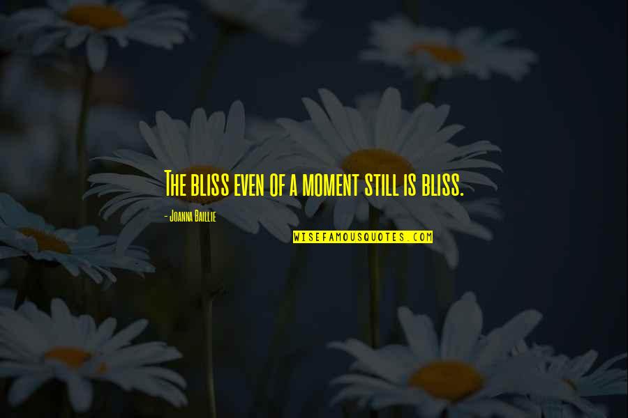 Choosest Quotes By Joanna Baillie: The bliss even of a moment still is