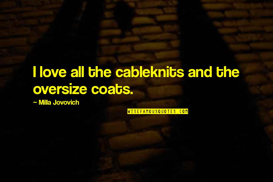 Choosest Quotes By Milla Jovovich: I love all the cableknits and the oversize