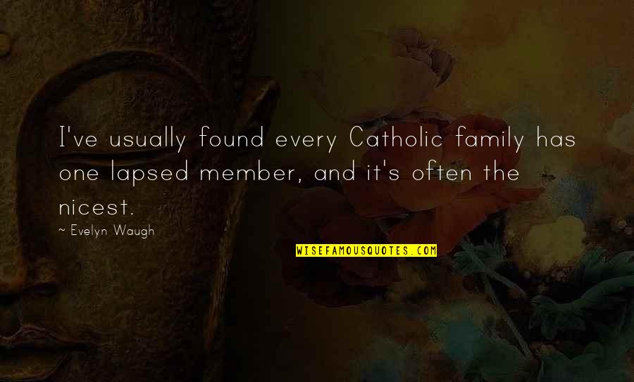 Choosey Quotes By Evelyn Waugh: I've usually found every Catholic family has one