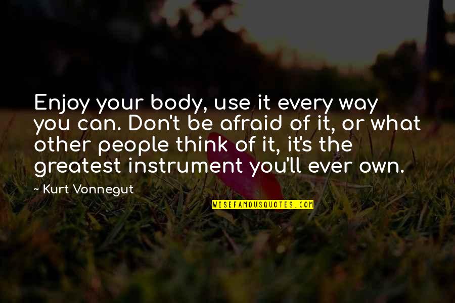 Choosey Quotes By Kurt Vonnegut: Enjoy your body, use it every way you