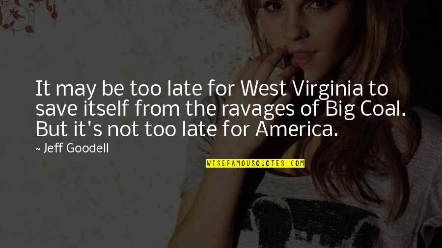 Choosier Quotes By Jeff Goodell: It may be too late for West Virginia Choosier Quotes By Jeff Goodell: It may be too late for West Virginia