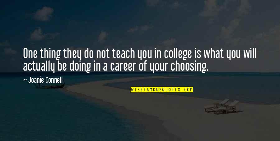 Choosing A Career Quotes By Joanie Connell: One thing they do not teach you in
