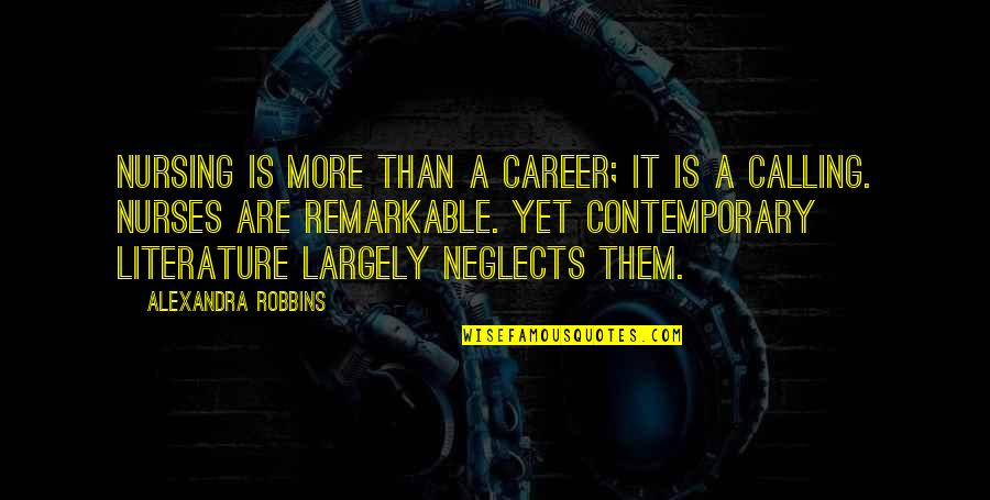 Choosing A Career You Love Quotes By Alexandra Robbins: Nursing is more than a career; it is