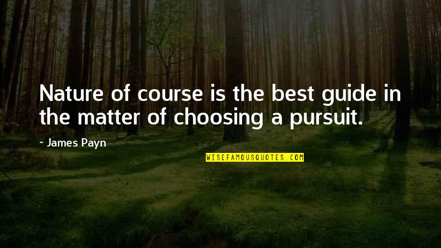 Choosing A Course Quotes By James Payn: Nature of course is the best guide in