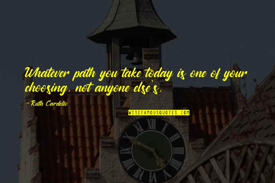 Choosing A Path Quotes By Ruth Cardello: Whatever path you take today is one of