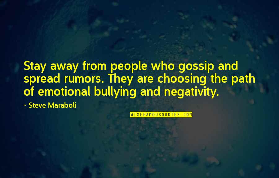 Choosing A Path Quotes By Steve Maraboli: Stay away from people who gossip and spread