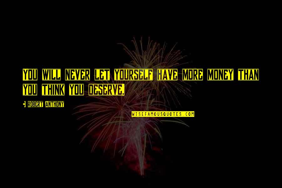 Choosing Between Family And Love Quotes By Robert Anthony: You will never let yourself have more money