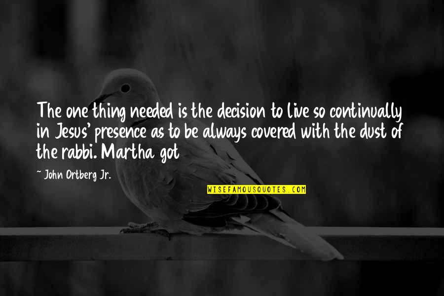 Choosing Between Two Love Quotes By John Ortberg Jr.: The one thing needed is the decision to