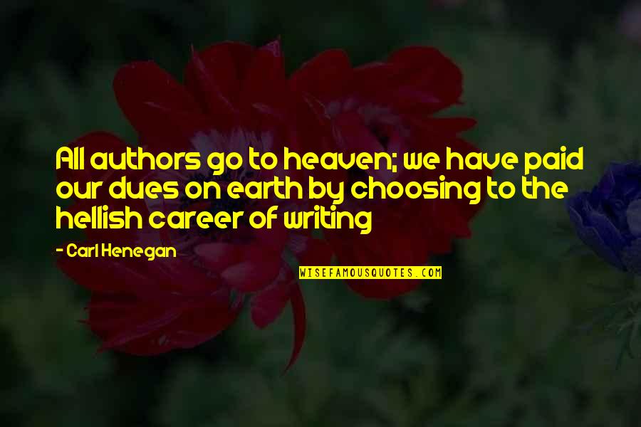 Choosing Career Quotes By Carl Henegan: All authors go to heaven; we have paid Choosing Career Quotes By Carl Henegan: All authors go to heaven; we have paid
