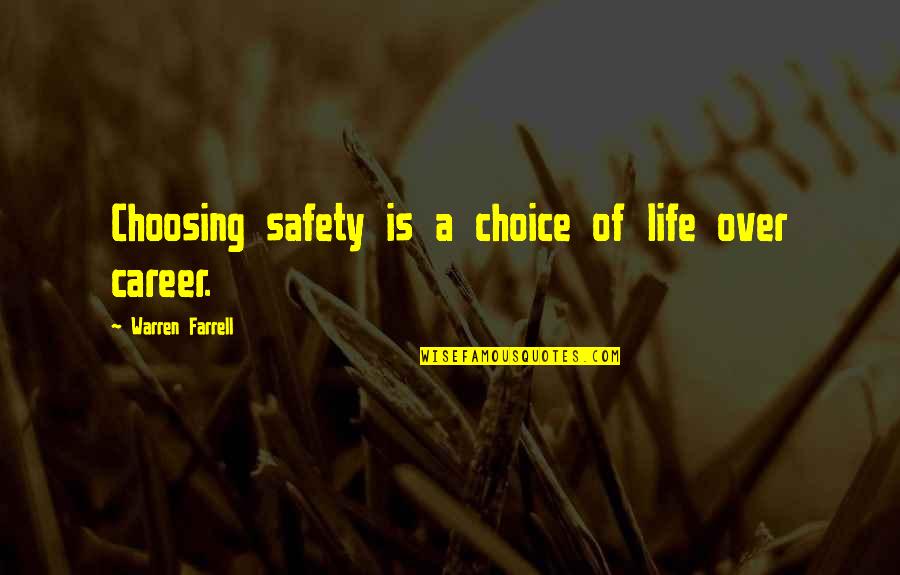 Choosing Career Quotes By Warren Farrell: Choosing safety is a choice of life over Choosing Career Quotes By Warren Farrell: Choosing safety is a choice of life over