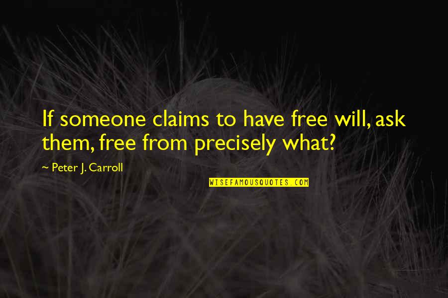 Choosing Carefully Quotes By Peter J. Carroll: If someone claims to have free will, ask Choosing Carefully Quotes By Peter J. Carroll: If someone claims to have free will, ask
