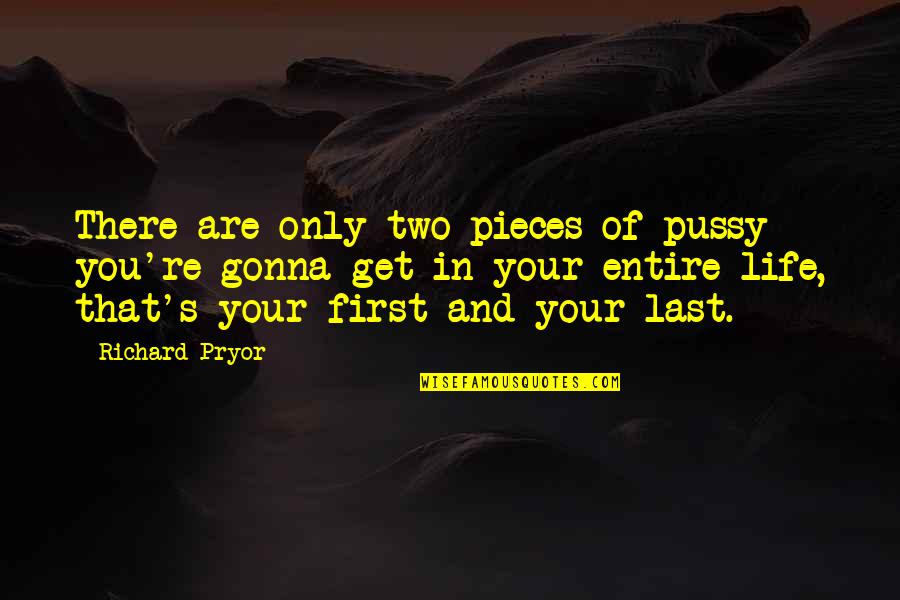 Choosing Carefully Quotes By Richard Pryor: There are only two pieces of pussy you're Choosing Carefully Quotes By Richard Pryor: There are only two pieces of pussy you're
