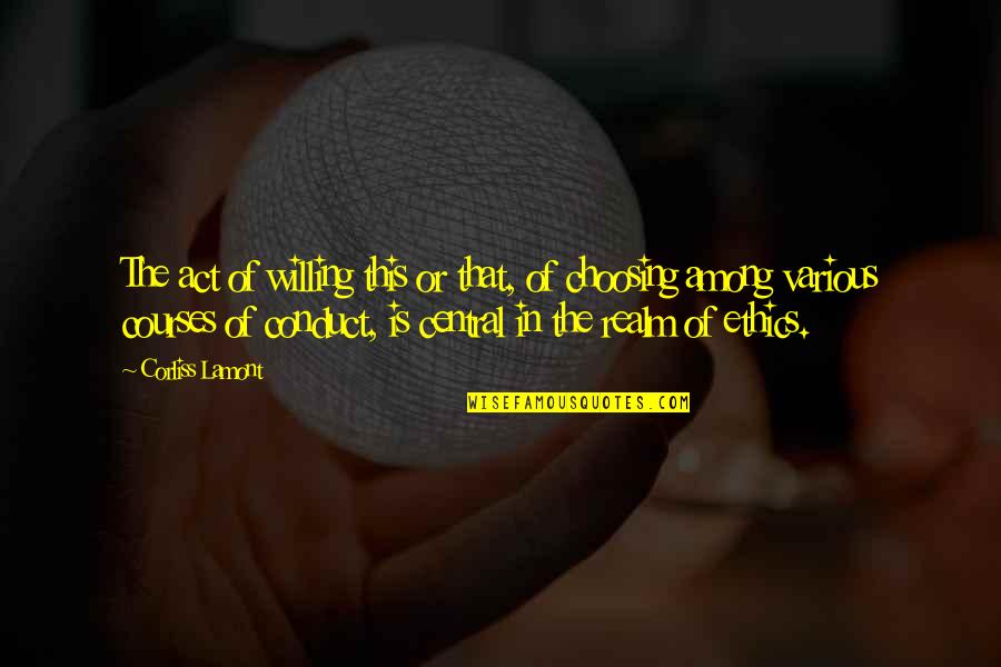 Choosing Courses Quotes By Corliss Lamont: The act of willing this or that, of Choosing Courses Quotes By Corliss Lamont: The act of willing this or that, of