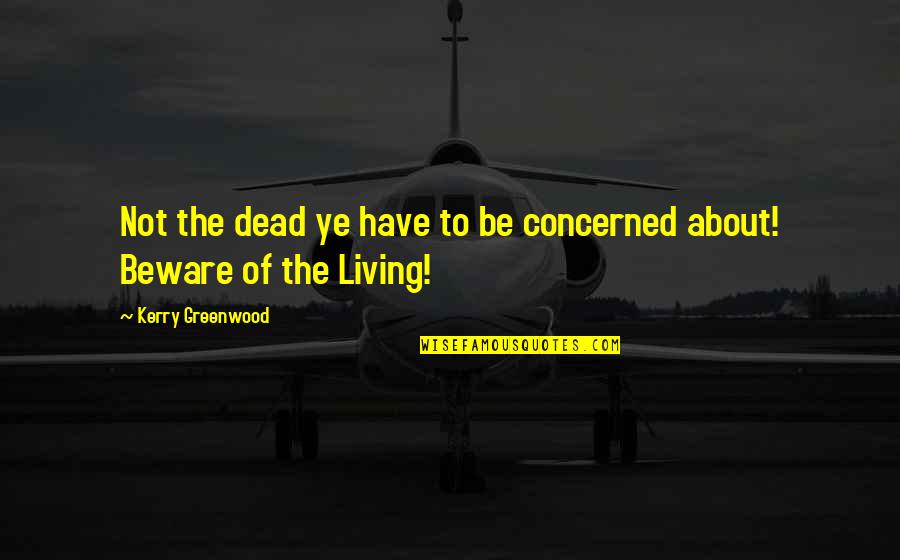 Choosing Family Over Love Quotes By Kerry Greenwood: Not the dead ye have to be concerned