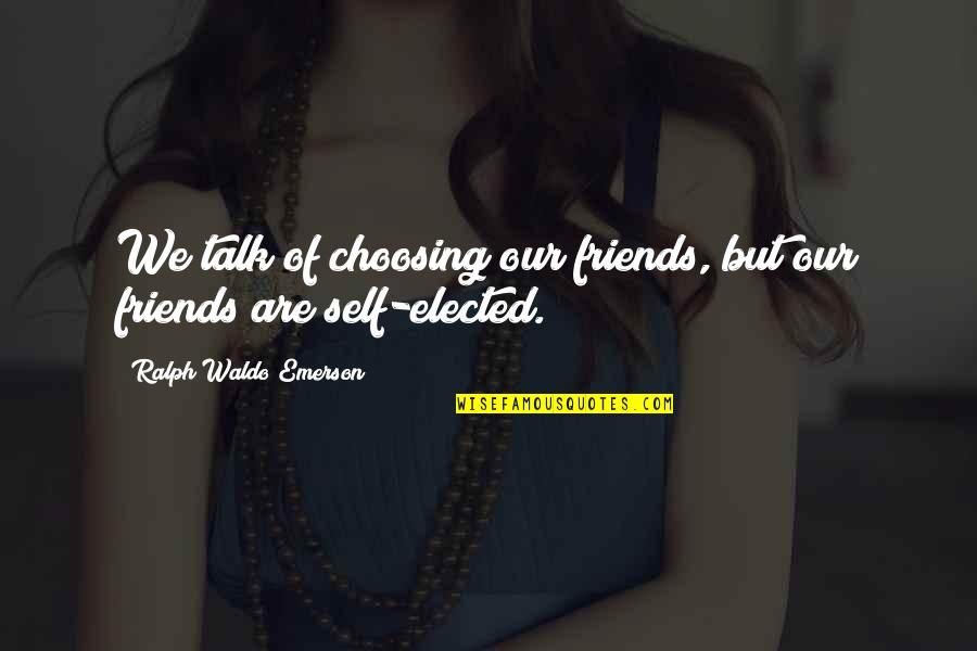 Choosing Friends Quotes By Ralph Waldo Emerson: We talk of choosing our friends, but our