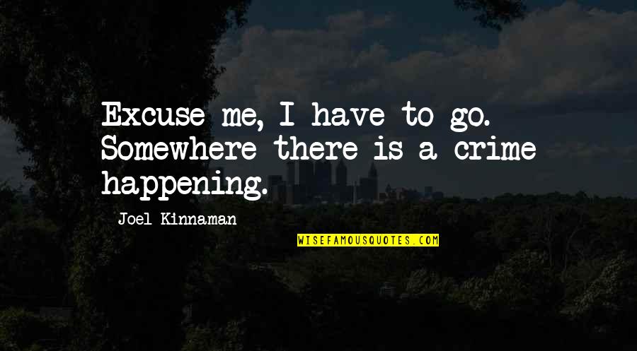 Choosing Friends Wisely Quotes By Joel Kinnaman: Excuse me, I have to go. Somewhere there