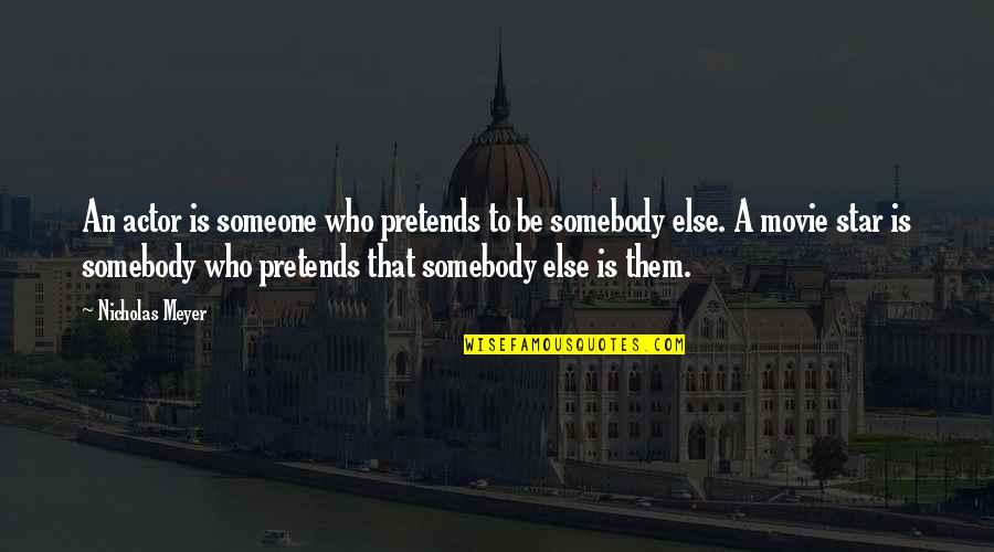 Choosing Gratitude Nancy Leigh Demoss Quotes By Nicholas Meyer: An actor is someone who pretends to be
