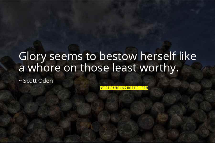 Choosing Happiness Over Money Quotes By Scott Oden: Glory seems to bestow herself like a whore