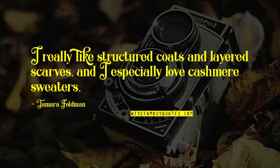 Choosing Happiness Over Money Quotes By Tamara Feldman: I really like structured coats and layered scarves,