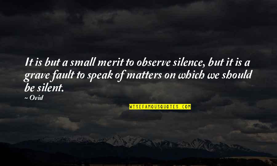 Choosing Him Quotes By Ovid: It is but a small merit to observe