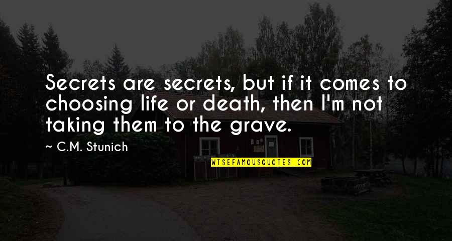 Choosing Life Or Death Quotes By C.M. Stunich: Secrets are secrets, but if it comes to