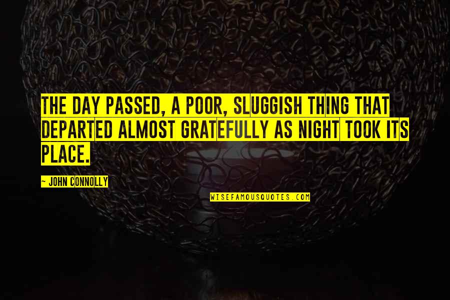 Choosing Life Or Death Quotes By John Connolly: The day passed, a poor, sluggish thing that Choosing Life Or Death Quotes By John Connolly: The day passed, a poor, sluggish thing that
