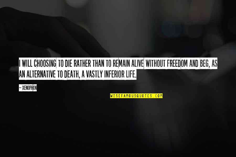 Choosing Life Or Death Quotes By Xenophon: I will choosing to die rather than to