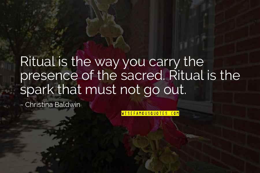Choosing Life Over Death Quotes By Christina Baldwin: Ritual is the way you carry the presence Choosing Life Over Death Quotes By Christina Baldwin: Ritual is the way you carry the presence