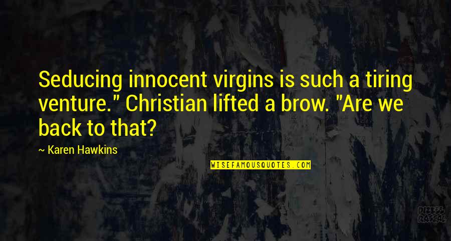 Choosing Life Over Death Quotes By Karen Hawkins: Seducing innocent virgins is such a tiring venture." Choosing Life Over Death Quotes By Karen Hawkins: Seducing innocent virgins is such a tiring venture."