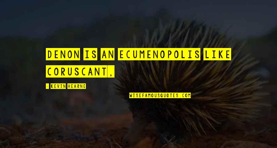 Choosing Life Over Death Quotes By Kevin Hearne: DENON IS AN ECUMENOPOLIS like Coruscant, Choosing Life Over Death Quotes By Kevin Hearne: DENON IS AN ECUMENOPOLIS like Coruscant,