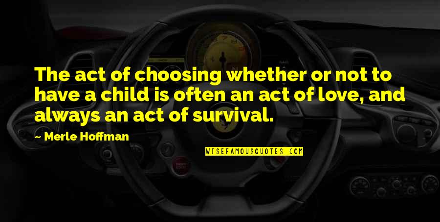 Choosing Love Quotes By Merle Hoffman: The act of choosing whether or not to