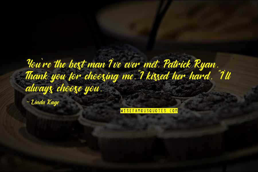 Choosing Me Over Her Quotes By Linda Kage: You're the best man I've ever met, Patrick Choosing Me Over Her Quotes By Linda Kage: You're the best man I've ever met, Patrick