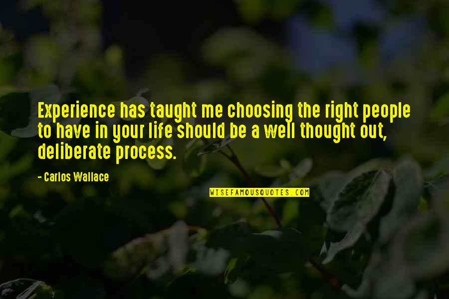 Choosing Me Quotes By Carlos Wallace: Experience has taught me choosing the right people