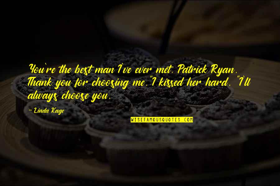 Choosing Me Quotes By Linda Kage: You're the best man I've ever met, Patrick