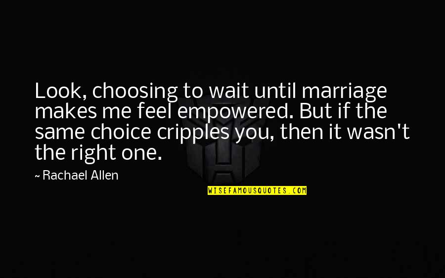 Choosing Me Quotes By Rachael Allen: Look, choosing to wait until marriage makes me