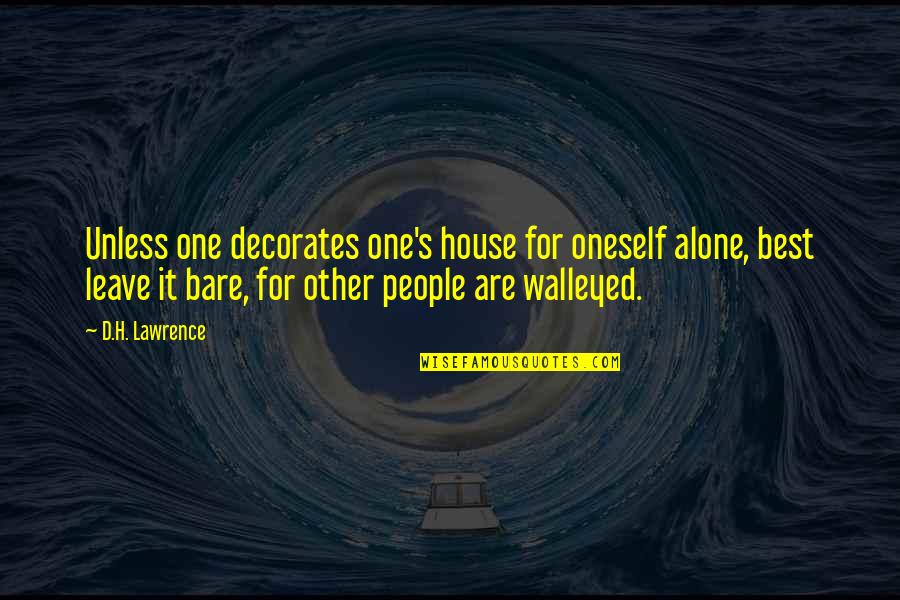 Choosing One Child Over Another Quotes By D.H. Lawrence: Unless one decorates one's house for oneself alone, Choosing One Child Over Another Quotes By D.H. Lawrence: Unless one decorates one's house for oneself alone,