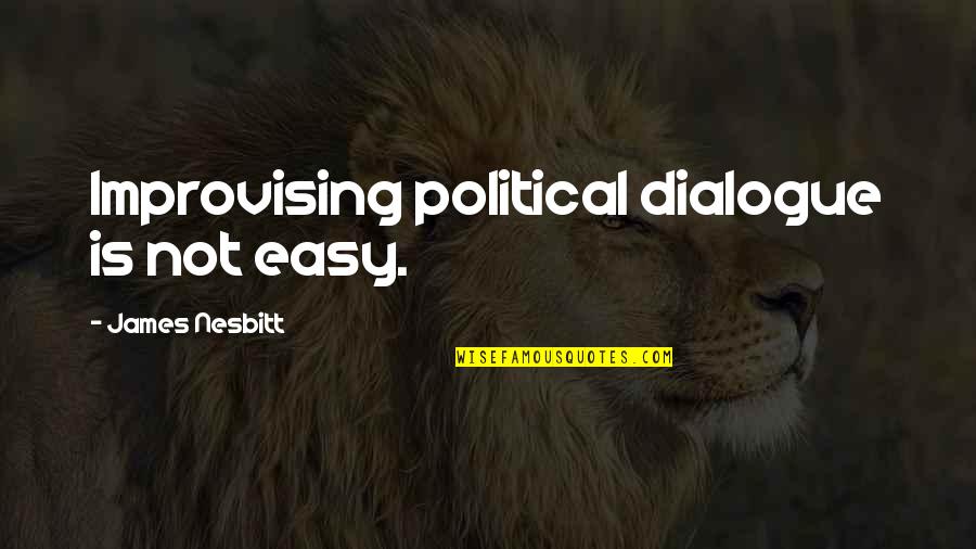 Choosing One Child Over Another Quotes By James Nesbitt: Improvising political dialogue is not easy. Choosing One Child Over Another Quotes By James Nesbitt: Improvising political dialogue is not easy.