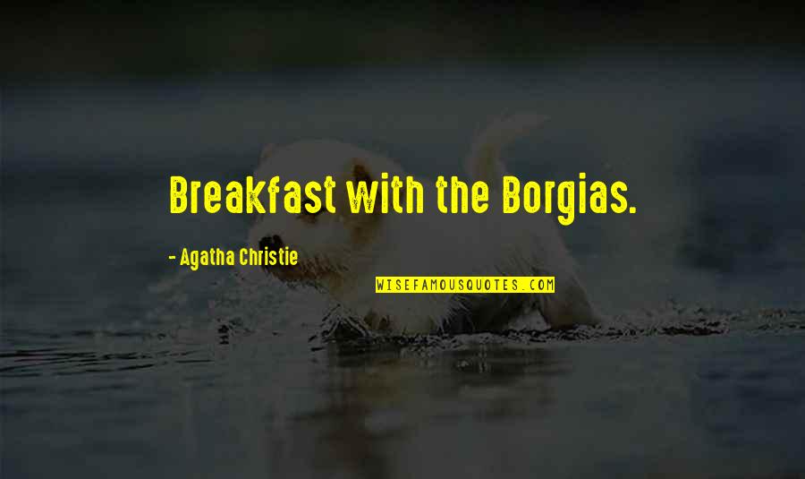 Choosing One Person Over Another Quotes By Agatha Christie: Breakfast with the Borgias.