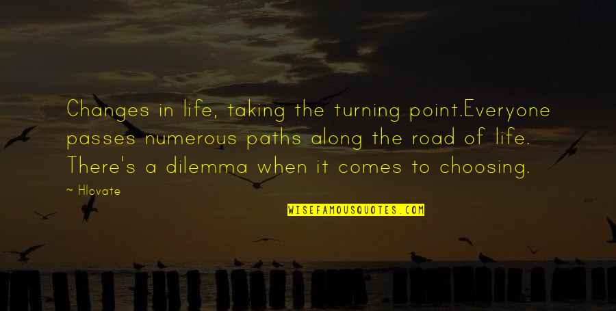 Choosing Paths Quotes By Hlovate: Changes in life, taking the turning point.Everyone passes