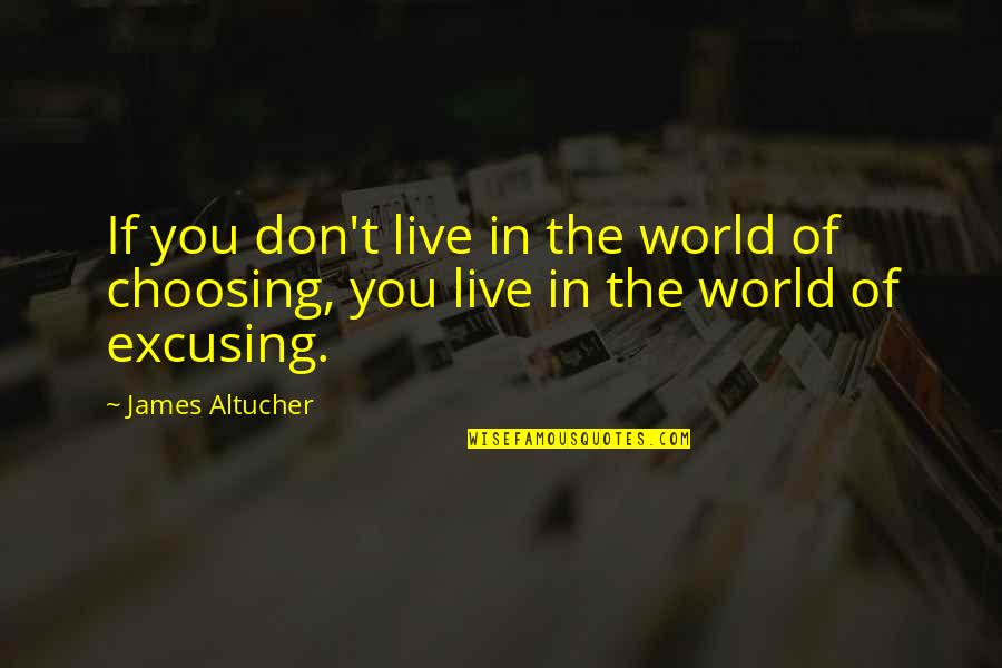 Choosing Quotes By James Altucher: If you don't live in the world of