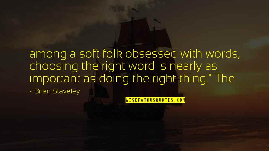 Choosing Right Words Quotes By Brian Staveley: among a soft folk obsessed with words, choosing