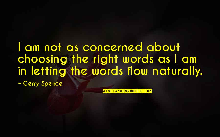 Choosing Right Words Quotes By Gerry Spence: I am not as concerned about choosing the