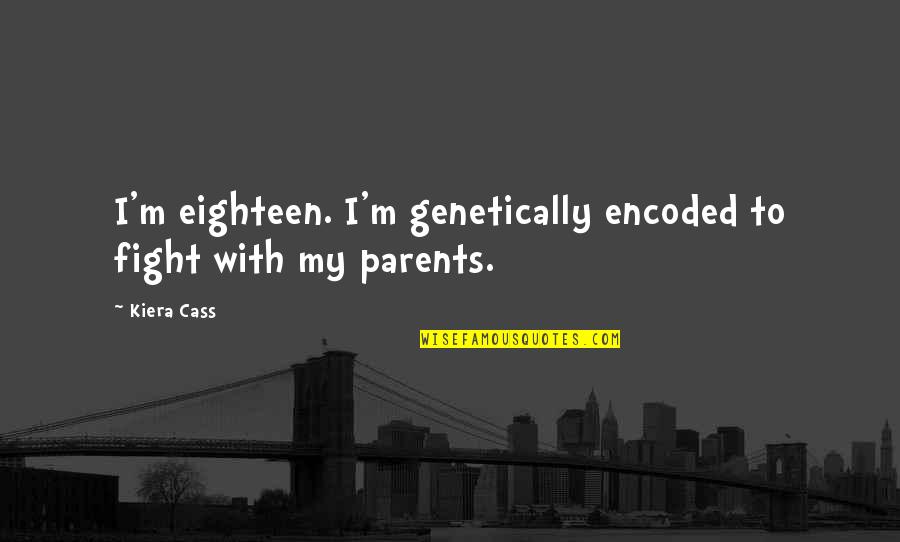 Choosing Right Words Quotes By Kiera Cass: I'm eighteen. I'm genetically encoded to fight with