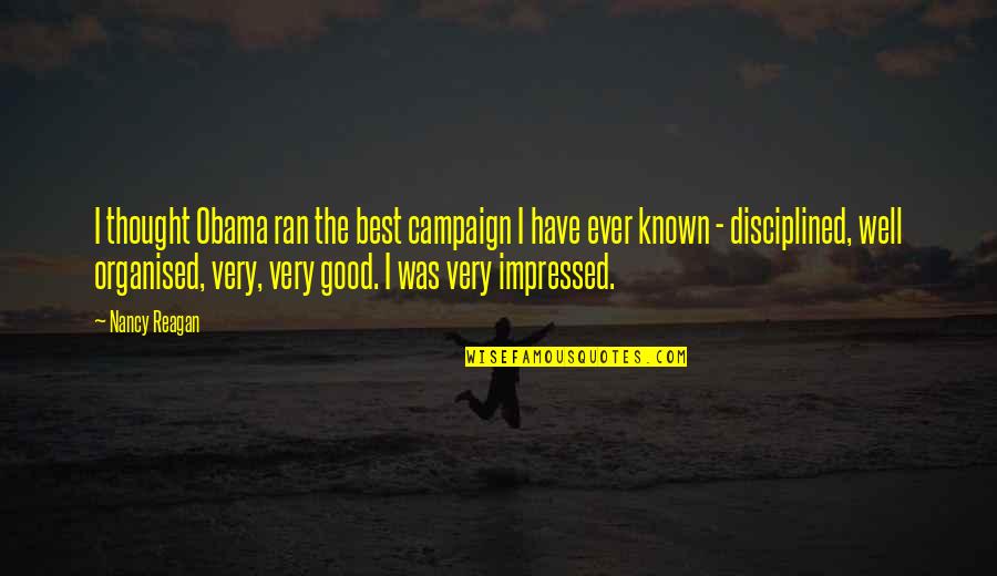 Choosing Right Words Quotes By Nancy Reagan: I thought Obama ran the best campaign I