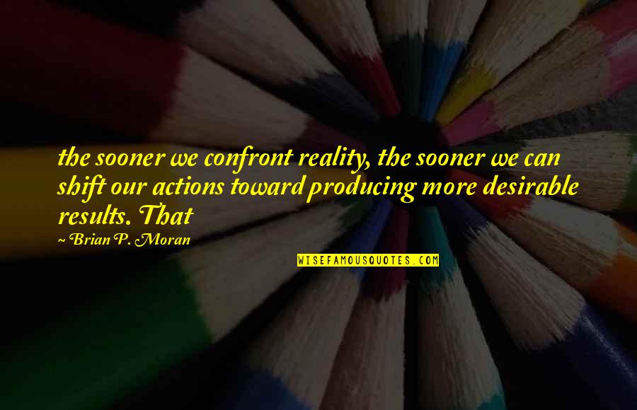 Choosing Someone Over You Quotes By Brian P. Moran: the sooner we confront reality, the sooner we