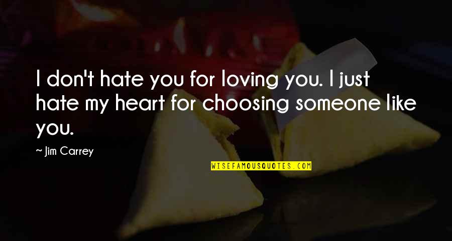 Choosing Someone Over You Quotes By Jim Carrey: I don't hate you for loving you. I