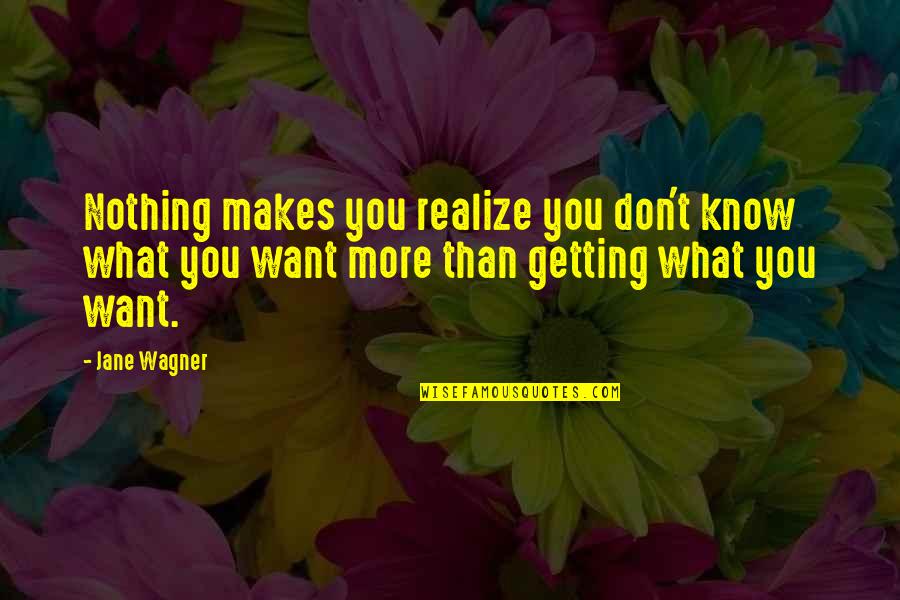 Choosing Someone Quotes By Jane Wagner: Nothing makes you realize you don't know what